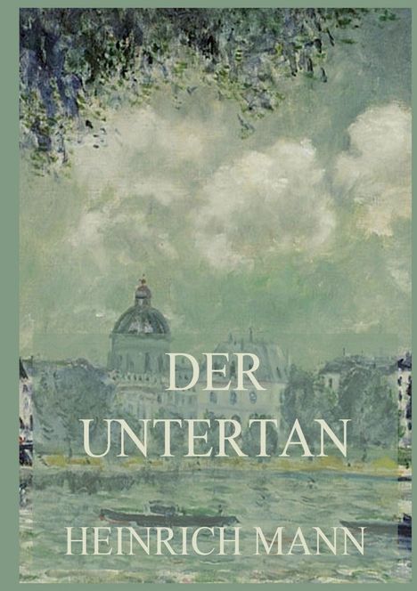 „DER UNTERTAN, HEINRICH MANN“; Gemälde einer Stadtansicht mit grünem Wasser und bedecktem Himmel.
