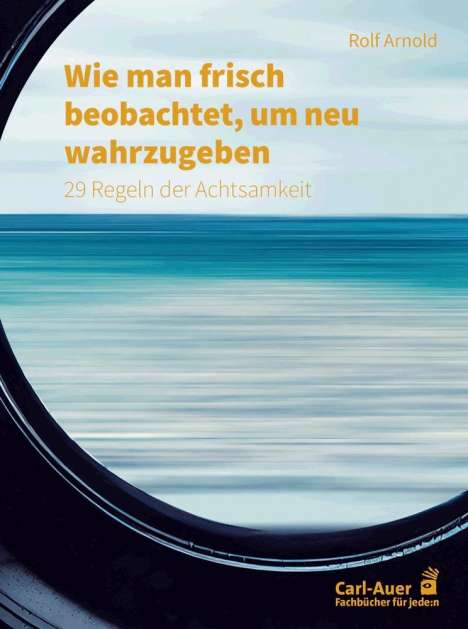 Rolf Arnold: Wie man frisch beobachtet, um neu wahrzugeben, Buch