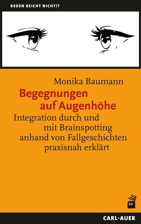 "Reden reicht nicht!? Monika Baumann, Begegnungen auf Augenhöhe. Integration durch und mit Brainspotting [...] Carl-Auer."  
Oben gezeichnete Augen.