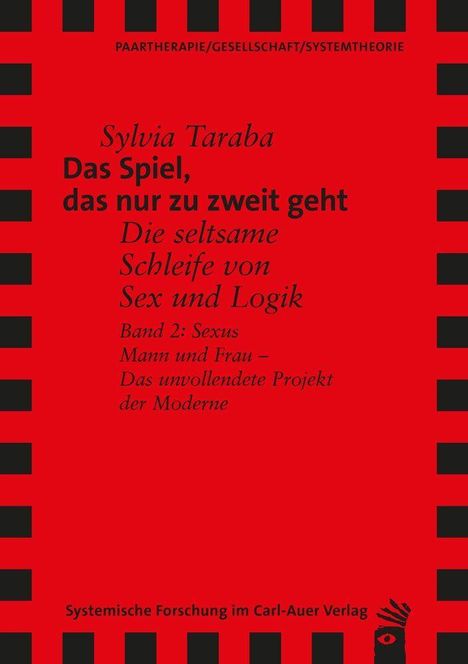 Text: "Sylvia Taraba, Das Spiel, das nur zu zweit geht, Die seltsame Schleife von Sex und Logik, Band 2: Sexus, Mann und Frau – Das unvollendete Projekt der Moderne, Systemische Forschung im Carl-Auer Verlag." Rot-schwarzes Layout mit Logo unten rechts.