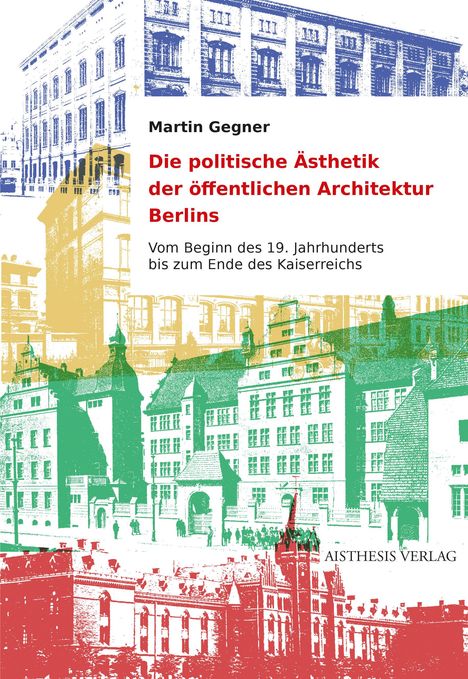 Martin Gegner: Die politische Ästhetik der öffentlichen Architektur Berlins, Buch