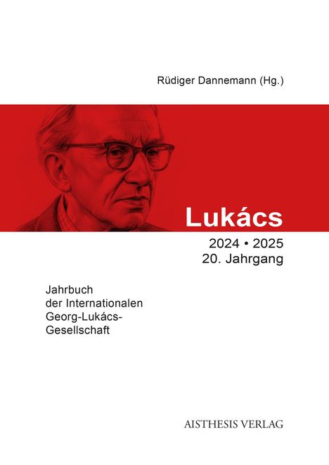 Rüdiger Dannemann (Hg.). Lukács 2024-2025, 20. Jahrgang. Jahrbuch der Internationalen Georg-Lukács-Gesellschaft. Illustration: Porträt.