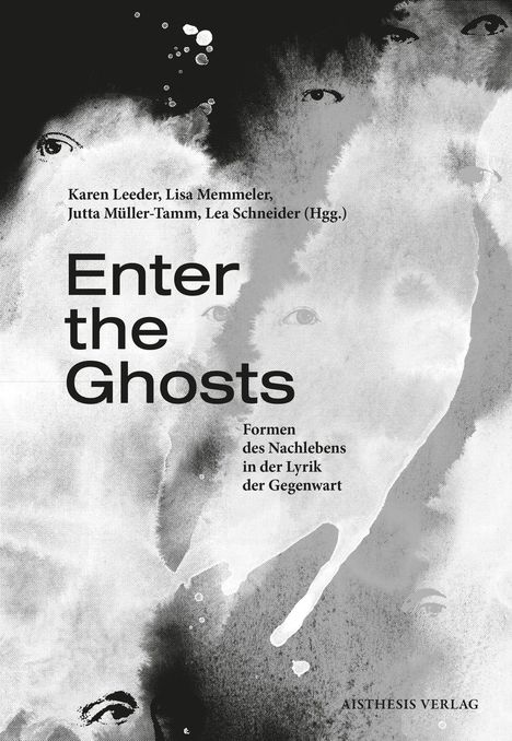 Texte: "Enter the Ghosts", "Formen des Nachlebens in der Lyrik der Gegenwart", Herausgeber. Hintergrund: Gesichter, abstrakt.