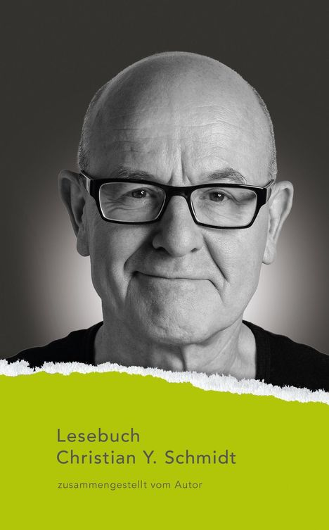 Lesebuch Christian Y. Schmidt, zusammengestellt vom Autor. Schwarz-weißes Porträt eines Mannes mit Brille.
