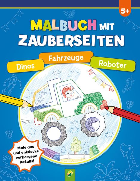 Schwager &amp; Steinlein Verlag GmbH: Malbuch mit Zauberseiten Dinos, Fahrzeuge, Roboter, Buch