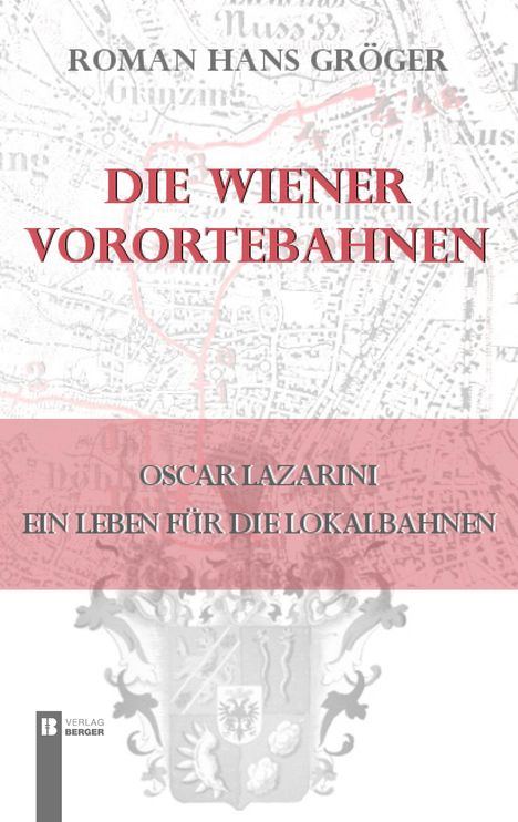 Roman Hans Gröger: Gröger, R: Wiener Vorortebahnen, Buch