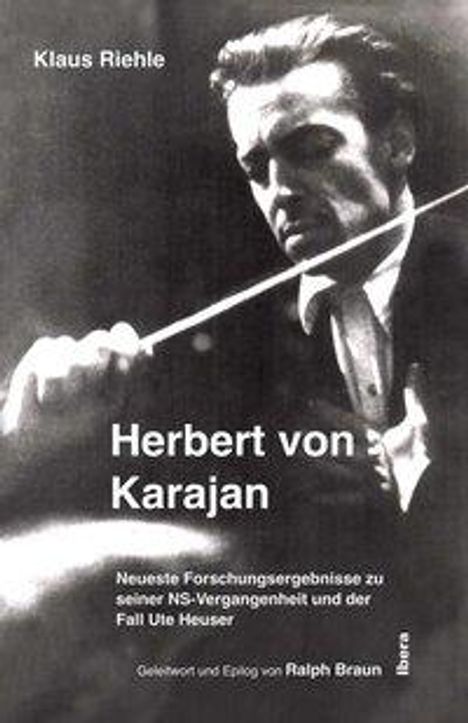 Klaus Riehle: Herbert von Karajan – Neueste Forschungsergebnisse zu seiner NS-Vergangenheit und der Fall Ute Heuser, Buch