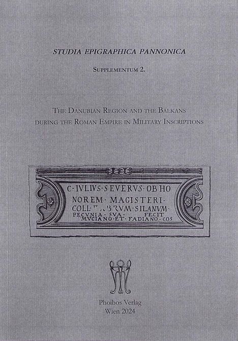 The Danubian Region and the Balkans during the Roman Empire in Military Inscriptions, Buch