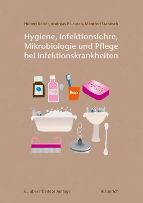 Hubert Kaiser: Hygiene, Infektionslehre, Mikrobiologie und Pflege bei Infektionskrankheiten, Buch