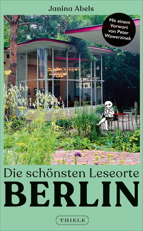 "Die schönsten Leseorte Berlin" von Janina Abels, mit Vorwort von Peter Wawerzinek. Moderner Pavillon in grünem Garten.