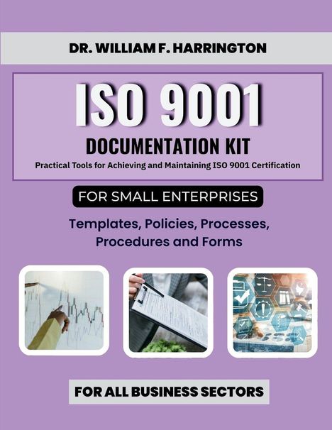 Dr. William F. Harrington, ISO 9001 Documentation Kit für kleine Unternehmen, Vorlagen, Richtlinien, Prozesse, alle Sektoren.