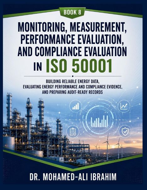 „Book 8: Monitoring, Measurement, Performance Evaluation, and Compliance Evaluation in ISO 50001“ von Dr. Mohamed-Ali Ibrahim. Industrieanlage mit Schornsteinen und Windturbinen im Hintergrund. Symbole für Datenanalyse.