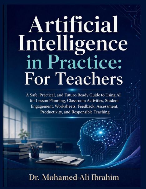 Buchcover mit Text: "Artificial Intelligence in Practice: For Teachers" von Dr. Mohamed-Ali Ibrahim, Illustration eines digitalen Kopfes.