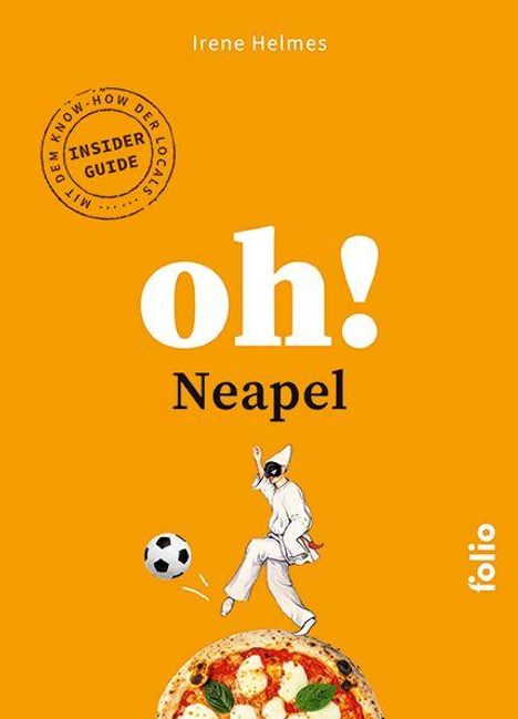 Text: "Irene Helmes", "Insider Guide", "oh! Neapel". 

Illustration: Figur in Weiß, Fußball, Pizza. Hintergrund orange.