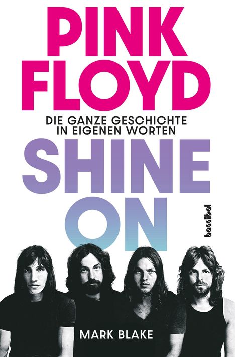 „PINK FLOYD: DIE GANZE GESCHICHTE IN EIGENEN WORTEN SHINE ON MARK BLAKE.“ Vier Männer mit langen Haaren darunter.