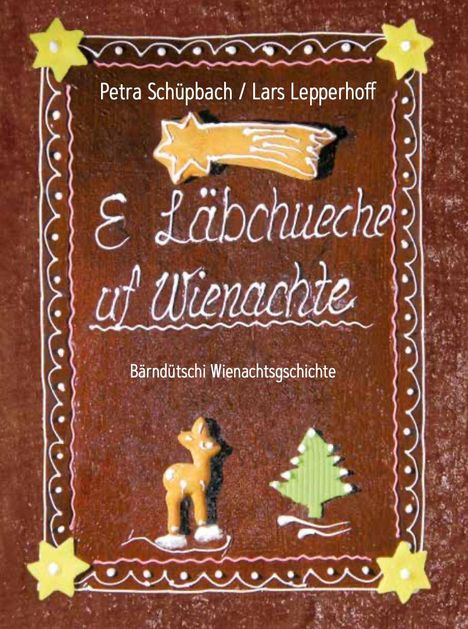 Text: "Petra Schüpbach / Lars Lepperhoff", "E Läbchueche uf Wienachte", "Bärndütschi Wienachtsgschichte". Lebkuchen mit Verzierung.