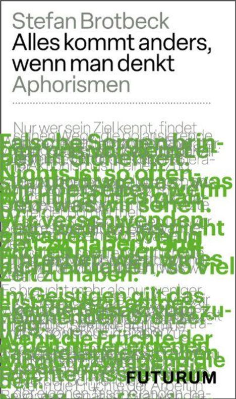 Stefan Brotbeck, Alles kommt anders, wenn man denkt. Aphorismen. Texte mehrfach übereinander in Schwarz und Grün.