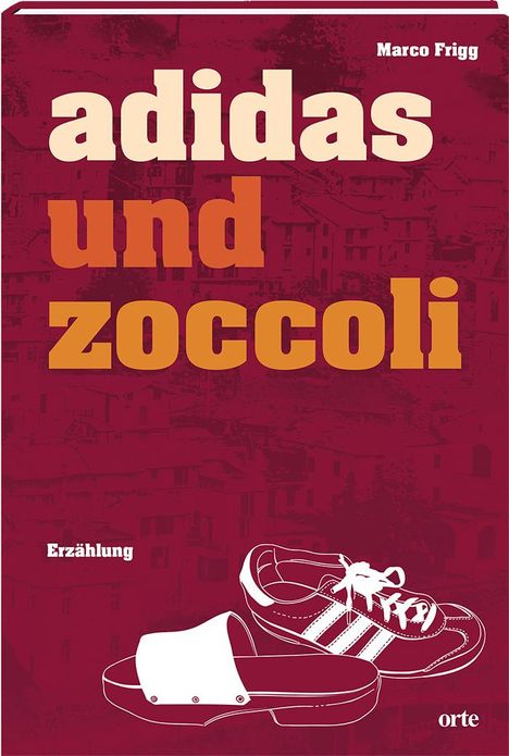 Marco Frigg: Adidas und Zoccoli, Buch