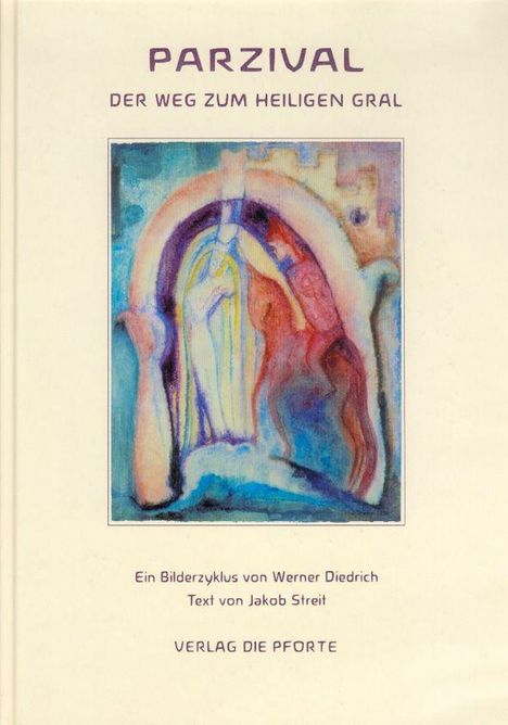 "PARZIVAL DER WEG ZUM HEILIGEN GRAL. Ein Bilderzyklus von Werner Diedrich, Text von Jakob Streit, VERLAG DIE PFORTE."  
Illustration: Zwei Figuren in bunten Gewändern.