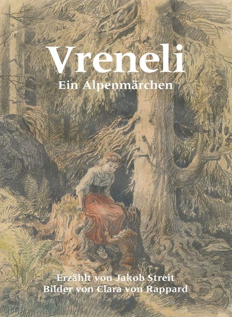 Text: Vreneli. Ein Alpenmärchen. Erzählt von Jakob Streit. Bilder von Clara von Rappard.  
Illustration: Frau im Wald mit Zwerg.