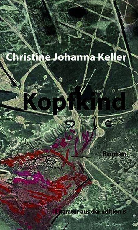 "Christine Johanna Keller, Kopfkind, Roman, Literatur aus der edition8" auf abstraktem Hintergrund in Grün- und Rottönen.