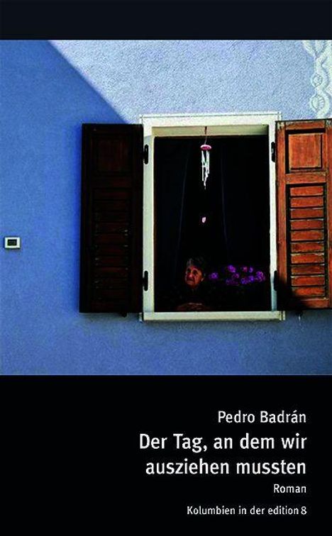Pedro Badrán, Der Tag, an dem wir ausziehen mussten, Roman, Kolumbien in der edition 8. Ein Fenster mit offener Jalousie.