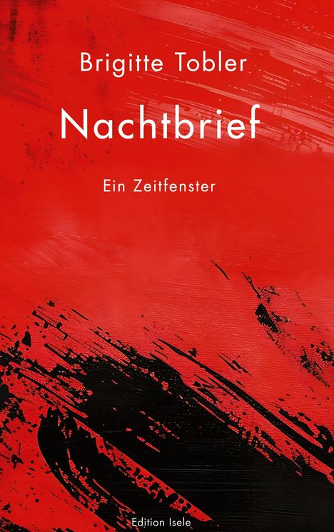 "Brigitte Tobler, Nachtbrief, Ein Zeitfenster, Edition Isele" auf rotem Hintergrund mit schwarzen Pinselstrichen.