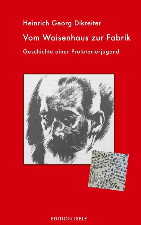 "Heinrich Georg Dikreiter: Vom Waisenhaus zur Fabrik. Geschichte einer Proletarierjugend." Zeichnung eines Mannes.