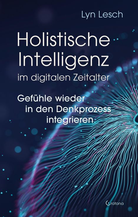 Lyn Lesch: Holistische Intelligenz im digitalen Zeitalter - Gefühle wieder in den Denkprozess integrieren, Buch