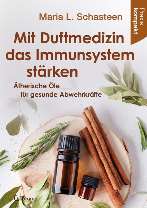 Maria L. Schasteen: Mit Duftmedizin das Immunsystem stärken - Ätherische Öle für gesunde Abwehrkräfte, Buch