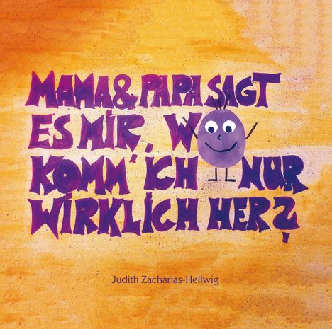 Judith Zacharias-Hellwig: Mama &amp; Papa, sagt es mir, wo komm' ich nur wirklich her?, Buch