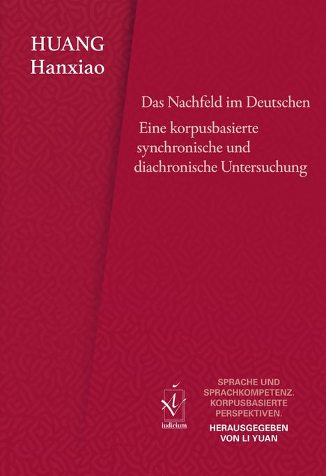 HUANG Hanxiao. Das Nachfeld im Deutschen. Eine korpusbasierte Untersuchung. Herausgegeben von Li Yuan.