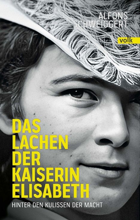 „Das Lachen der Kaiserin Elisabeth“, Autor: Alfons Schweiggert, Gelber Text über Foto einer Frau mit Hut.