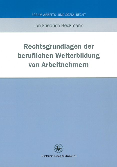 Jan Friedrich Beckmann: Rechtsgrundlagen der beruflichen Weiterbildung von Arbeitnehmern, Buch