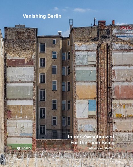 Alexander Steffen: Vanishing Berlin - In der Zwischenzeit, Buch