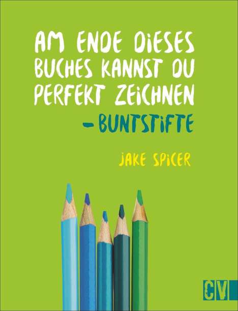 Jake Spicer: Am Ende dieses Buches kannst Du perfekt zeichnen. Buntstifte, Buch
