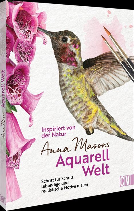 "Inspiriert von der Natur: Anna Masons Aquarell Welt". Illustration eines Kolibris, der rosa Blumen anfliegt, mit Pinseln.