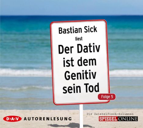 Bastian Sick: Der Dativ ist dem Genitiv sein Tod - Folge 5, 2 CDs