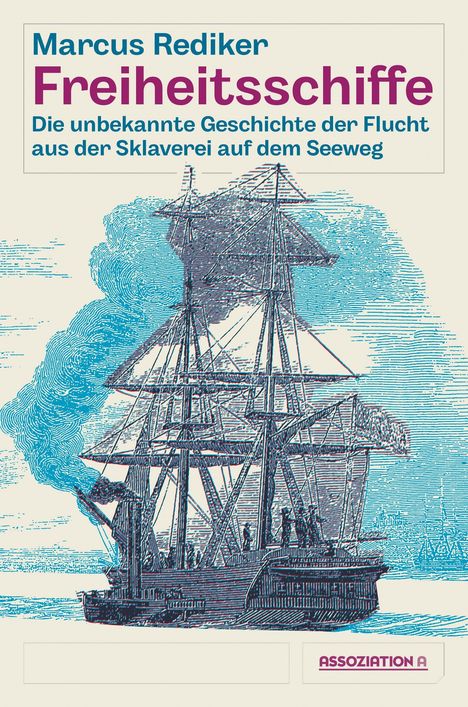 "Marcus Rediker: Freiheitsschiffe. Die unbekannte Geschichte der Flucht aus der Sklaverei auf dem Seeweg. Illustration eines Segelschiffs."