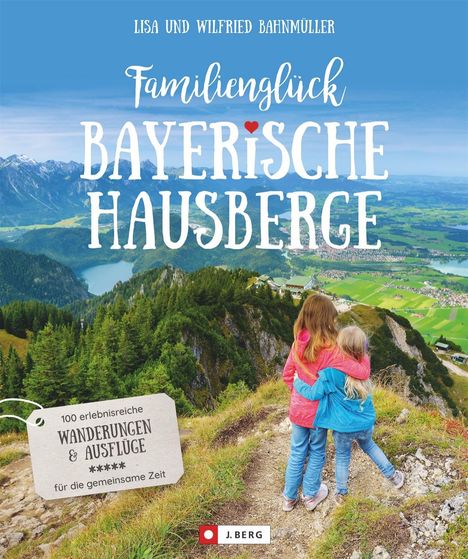 Wilfried Bahnmüller: Familienglück Bayerische Hausberge, Buch