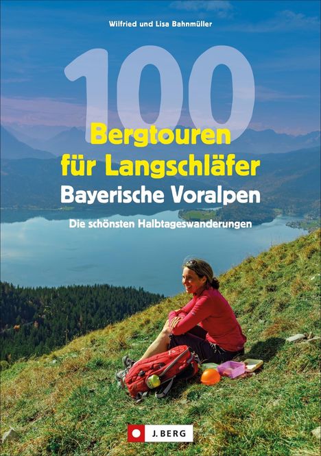 Wilfried Bahnmüller: 100 Bergtouren für Langschläfer Bayerische Voralpen, Buch