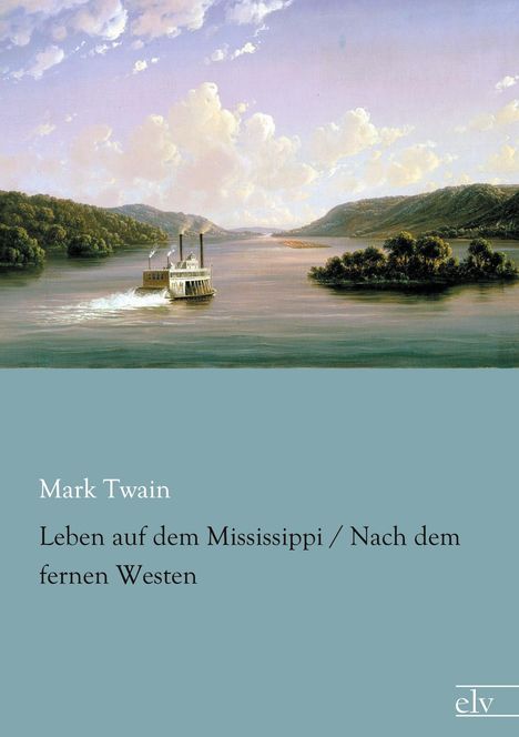 Mark Twain: Leben auf dem Mississippi / Nach dem fernen Westen, Buch