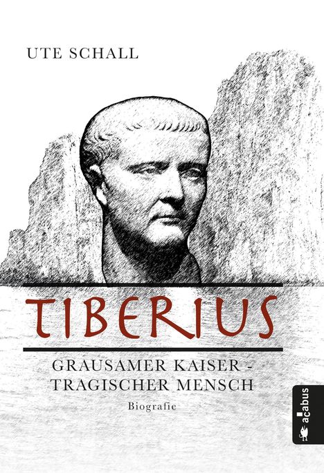 Ute Schall: Tiberius. Grausamer Kaiser - tragischer Mensch, Buch