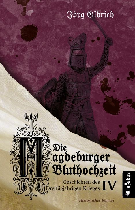 Jörg Olbrich: Die Magdeburger Bluthochzeit. Geschichten des Dreißigjährigen Krieges. Band 4, Buch