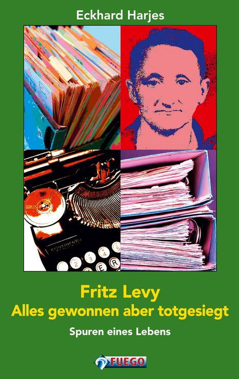 "Eckhard Harjes. Fritz Levy: Alles gewonnen aber totgesiegt. Spuren eines Lebens." Bunte Collage mit Akten, Porträt, Schreibmaschine.