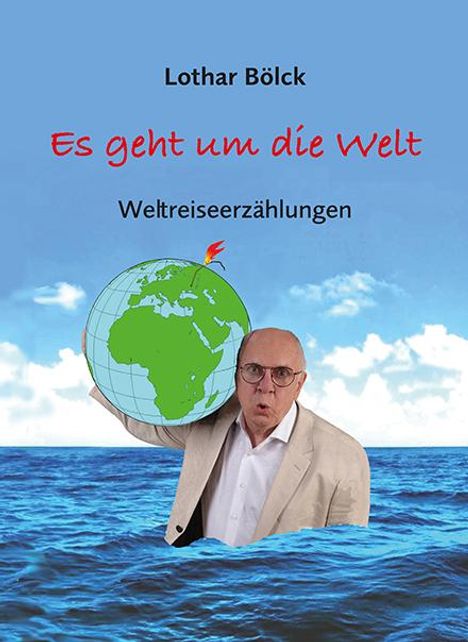 Lothar Bölck: Es geht um die Welt, Buch