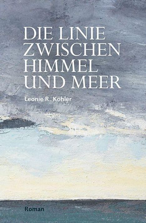 "Die Linie zwischen Himmel und Meer" von Leonie R. Köhler, Roman. Illustration: Horizont mit Himmel und Meer.