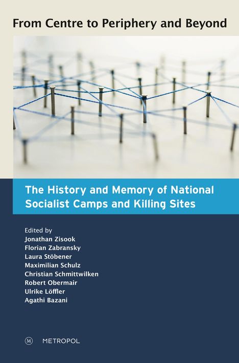 From Centre to Periphery and Beyond: The History and Memory of National Socialist Camps and Killing Sites, Buch