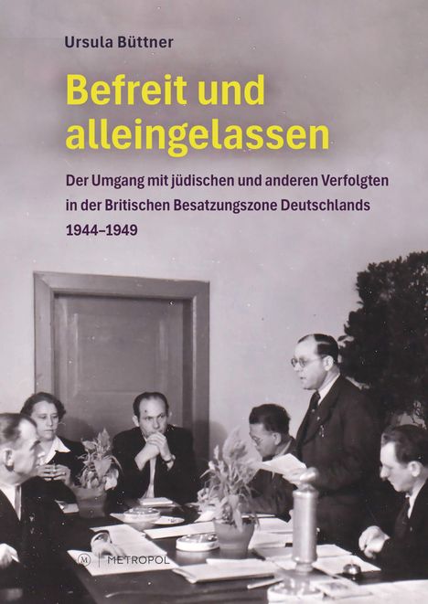 „Ursula Büttner: Befreit und alleingelassen - Der Umgang mit jüdischen und anderen Verfolgten in Deutschland 1944-1949.“
