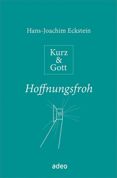 Hans-Joachim Eckstein: Eckstein, H: Kurz &amp; Gott - Hoffnungsfroh, Buch